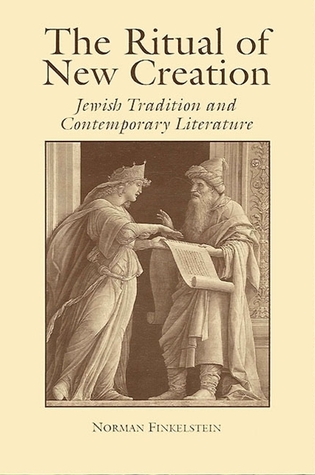 The Ritual of New Creation: Jewish Tradition and Contemporary Literature (SUNY series in Modern Jewish Literature and Culture) (1992) by Norman Finkelstein