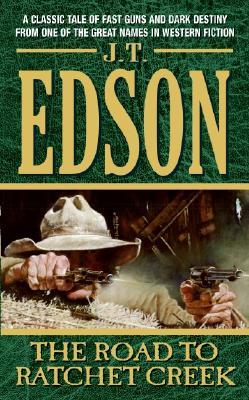 The Road to Ratchet Creek (2005) by J.T. Edson