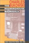 The Roominghouse Madrigals: Early Selected Poems, 1946-1966 (1988) by Charles Bukowski