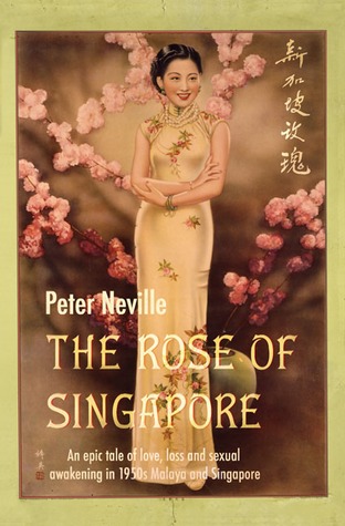 The Rose of Singapore: An epic tale of love, loss and sexual awakening in 1950s Malaya & Singapore (2005) by Peter  Neville