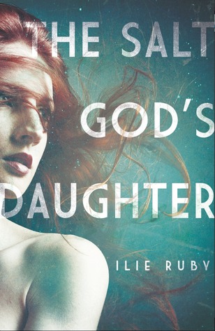 The Salt God's Daughter (2012) by Ilie Ruby