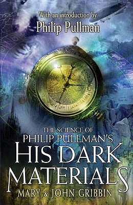 The Science of Philip Pullman's His Dark Materials (2007) by John Gribbin