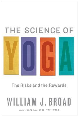 The Science of Yoga: The Risks and the Rewards (2012) by William J. Broad