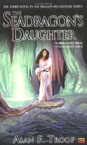 The Seadragon's Daughter (2004) by Alan F. Troop