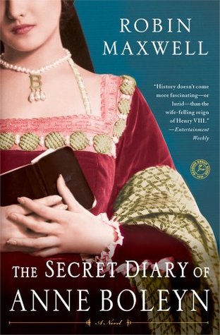 The Secret Diary of Anne Boleyn (1998) by Robin Maxwell