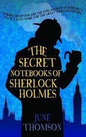 The Secret Notebooks of Sherlock Holmes (2012) by June Thomson