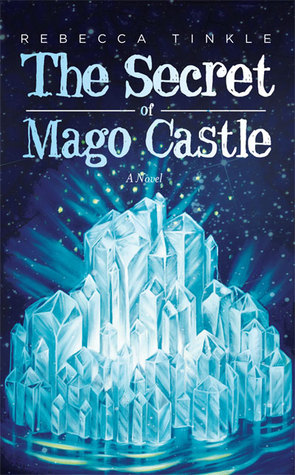 The Secret of Mago Castle (2014) by Rebecca Tinkle