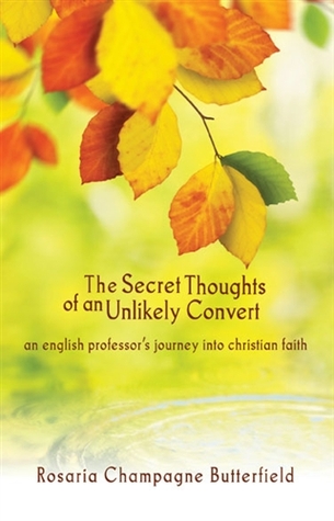 The Secret Thoughts of an Unlikely Convert: An English Professor's Journey Into Christian Faith (2012) by Rosaria Champagne Butterfield