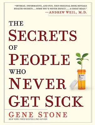 The Secrets of People Who Never Get Sick (2010) by Gene  Stone