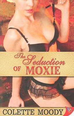 The Seduction of Moxie (2009) by Colette Moody