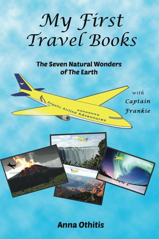 The Seven Natural Wonders Of The EARTH (My First Travel Books #2) (2014) by Anna Othitis