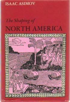 The Shaping of North America from Earliest Times to 1763 (1973) by Isaac Asimov