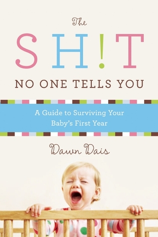 The Sh!t No One Tells You: A Guide to Surviving Your Baby's First Year (2013)