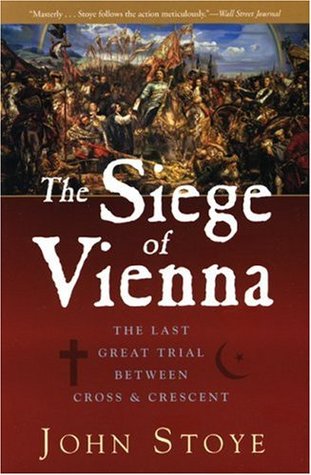 The Siege of Vienna: The Last Great Trial Between Cross and Crescent (2008) by John Stoye