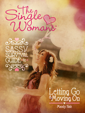 The Single Woman's Sassy Survival Guide: Letting Go and Moving On (2012) by Mandy Hale