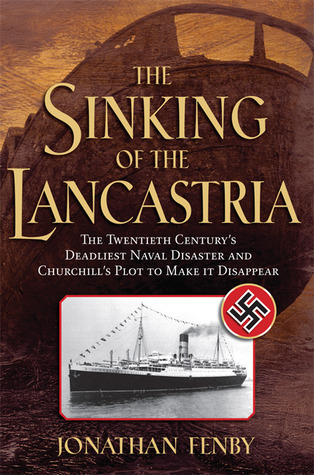 The Sinking of the Lancastria: The Twentieth Century's Deadliest Naval Disaster and Churchill's Plot to Make It Disappear (2006) by Jonathan Fenby