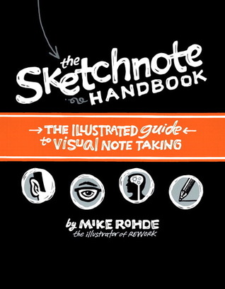 The Sketchnote Handbook: The Illustrated Guide to Visual Note Taking (2012) by Mike Rohde