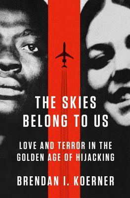 The Skies Belong to Us: Love and Terror in the Golden Age of Hijacking (2013)