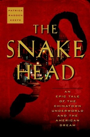 The Snakehead: An Epic Tale of the Chinatown Underworld and the American Dream (2009) by Patrick Radden Keefe