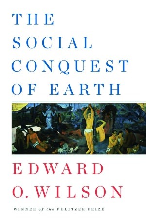 The Social Conquest of Earth (2012) by Edward O. Wilson