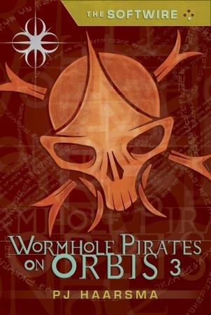 The Softwire: Wormhole Pirates on Orbis 3 (2009) by P.J. Haarsma