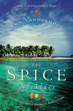 The Spice Necklace: A Food-Lover's Caribbean Adventure (2010) by Ann Vanderhoof