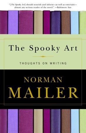 The Spooky Art: Thoughts on Writing (2004) by Norman Mailer