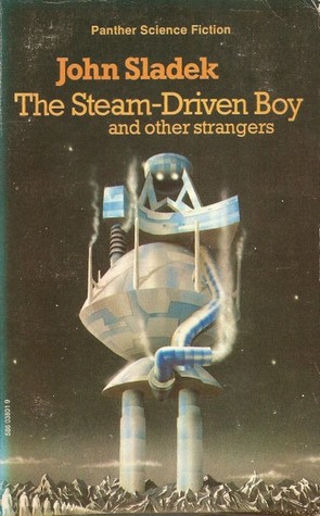 The Steam-Driven Boy and Other Strangers (1973) by John Sladek