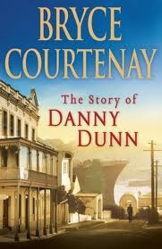 The Story Of Danny Dunn (2009) by Bryce Courtenay