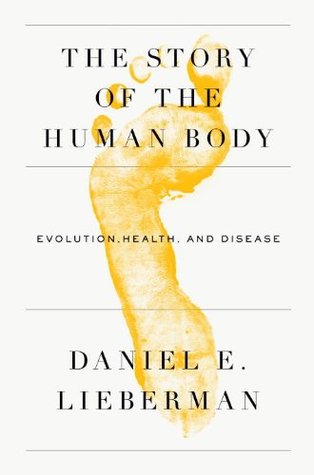 The Story of the Human Body: Evolution, Health, and Disease (2013)