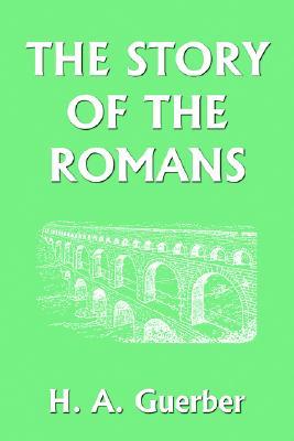 The Story of the Romans (2006) by H.A. Guerber