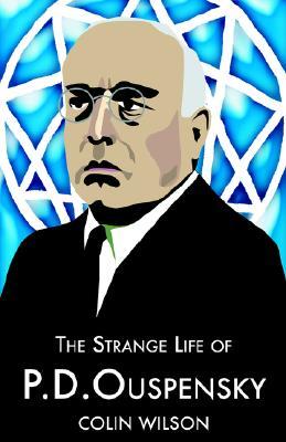 The Strange Life of P.D. Ouspensky (2005) by Colin Wilson