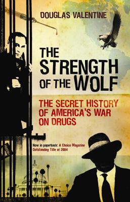 The Strength of the Wolf: The Secret History of America's War on Drugs (2006) by Douglas Valentine