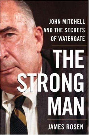 The Strong Man: John Mitchell and the Secrets of Watergate (2008) by James Rosen