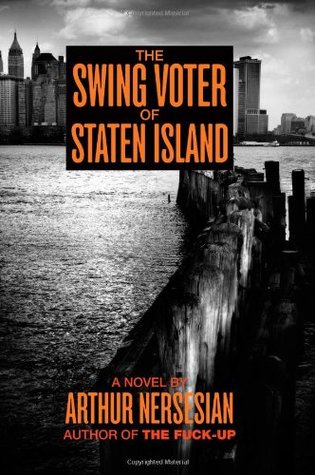 The Swing Voter of Staten Island (2007) by Arthur Nersesian