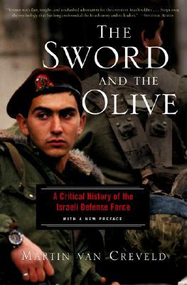 The Sword And The Olive: A Critical History Of The Israeli Defense Force (2002) by Martin van Creveld