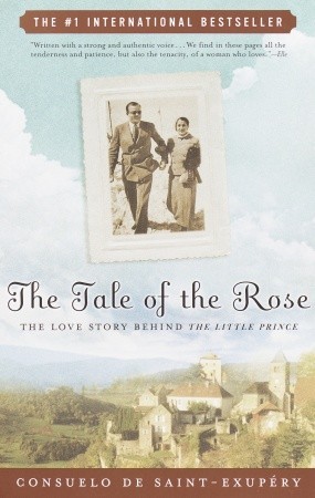 The Tale of the Rose: The Love Story Behind The Little Prince (2003) by Esther Allen