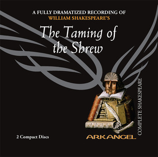 The Taming of the Shrew (Arkangel Complete Shakespeare) (2005) by William Shakespeare