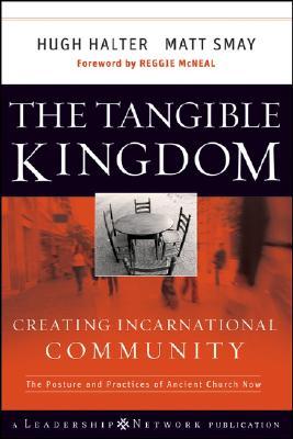 The Tangible Kingdom: Creating Incarnational Community: The Posture and Practices of Ancient Church Now (2008) by Hugh Halter