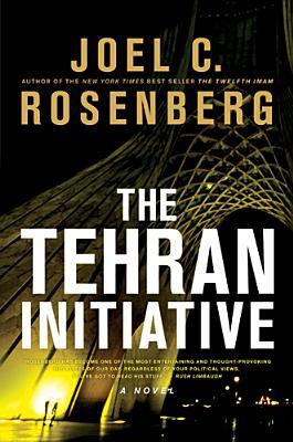 The Tehran Initiative (2011) by Joel C. Rosenberg