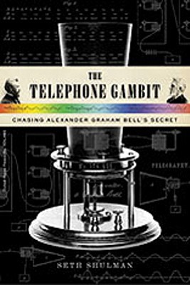 The Telephone Gambit: Chasing Alexander Graham Bell's Secret (2008) by Seth Shulman