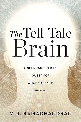 The Tell-Tale Brain: A Neuroscientist's Quest for What Makes Us Human (2011) by V.S. Ramachandran