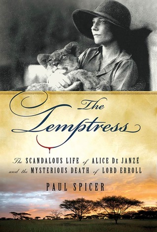 The Temptress: The Scandalous Life of Alice de Janze and the Mysterious Death of Lord Erroll (2010) by Paul Spicer