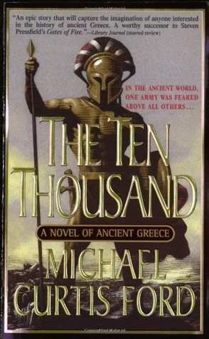 The Ten Thousand: A Novel of Ancient Greece (2002) by Michael Curtis Ford