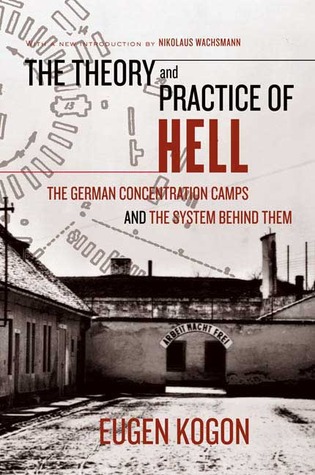 The Theory and Practice of Hell: The German Concentration Camps and the System Behind Them (2006) by Eugen Kogon