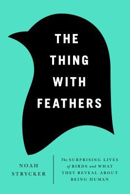 The Thing with Feathers: The Surprising Lives of Birds and What They Reveal About Being Human (2014)