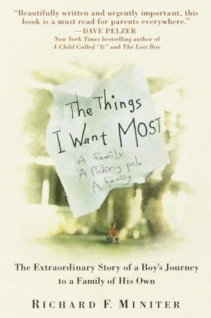 The Things I Want Most: The Extraordinary Story of a Boy's Journey to a Family of His Own (2000) by Richard Miniter