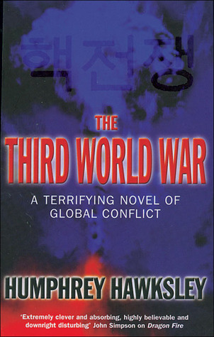 The Third World War: A Terrifying Novel of Global Conflict (2003) by Humphrey Hawksley