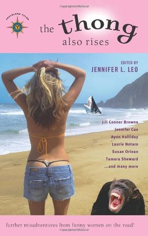 The Thong Also Rises: Further Misadventures from Funny Women on the Road (2005) by Laurie Notaro