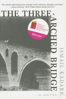 The Three-Arched Bridge (2005) by Ismail Kadare